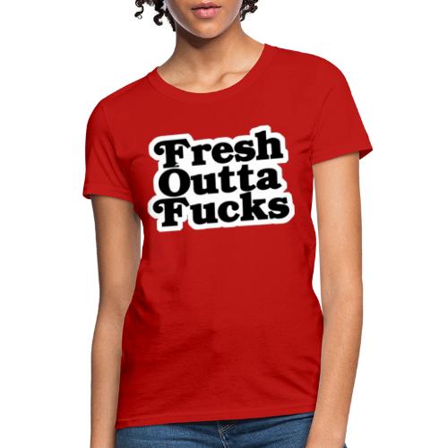 Fresh Outta Fucks - Women's T-Shirt