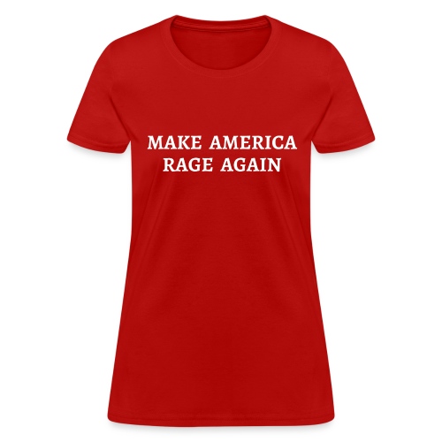 MAKE AMERICA RAGE AGAIN - Women's T-Shirt
