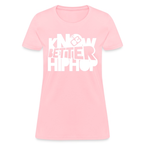 kNOw BETTER HIPHOP - Women's T-Shirt