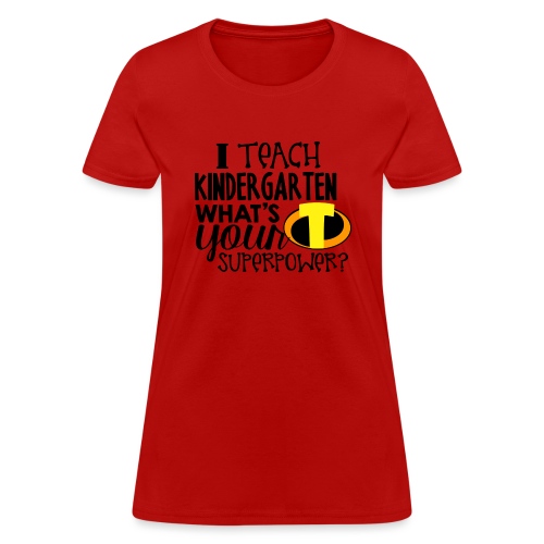 I Teach Kindergarten What's Your Superpower - Women's T-Shirt