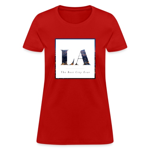 LA- Los Angeles- The best city ever - Women's T-Shirt