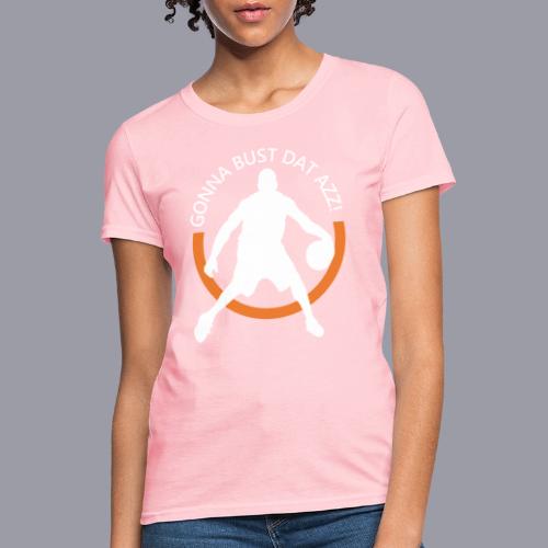 Gonna Bust Dat Azz - Women's T-Shirt