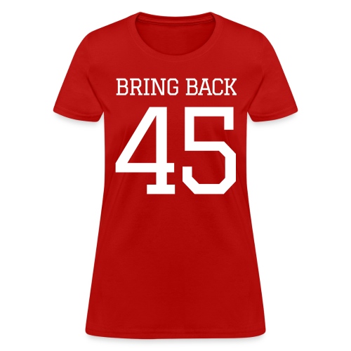 BRING BACK 45, 2024 Presidential Election - Women's T-Shirt