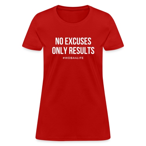 wdba no excuses only results 1 png - Women's T-Shirt