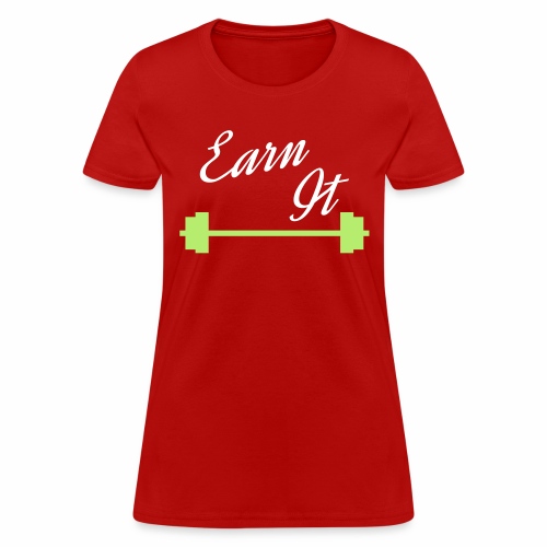 earn it with barbell for weight lifting - Women's T-Shirt