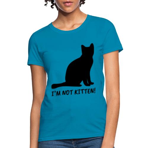 I'm Not Kitten | Black - Women's T-Shirt