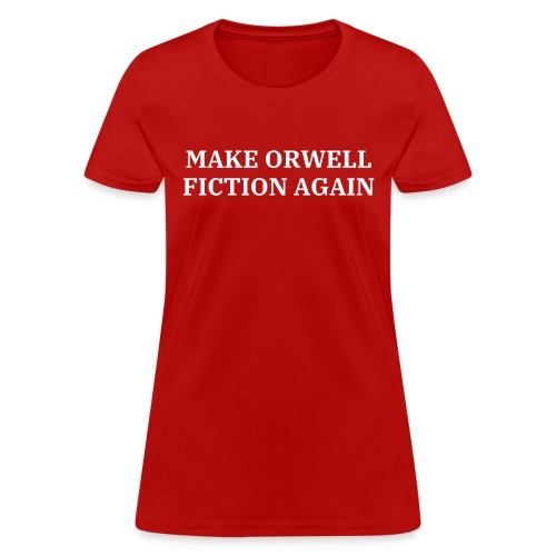 Make Orwell Fiction Again - Women's T-Shirt