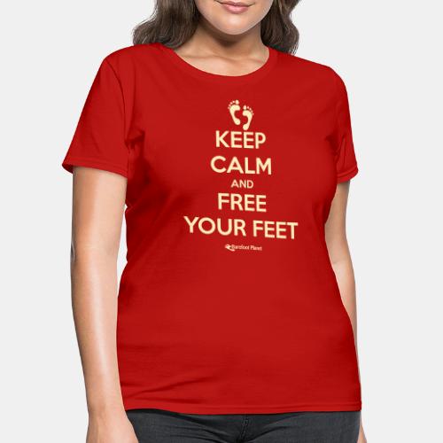 Keep Calm and Free Your Feet - Women's T-Shirt