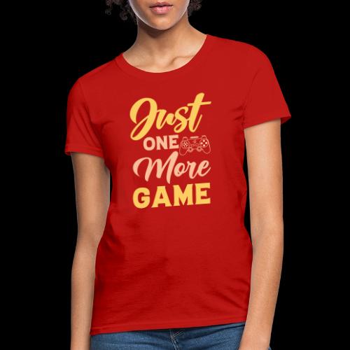 Just One More Game! - Women's T-Shirt