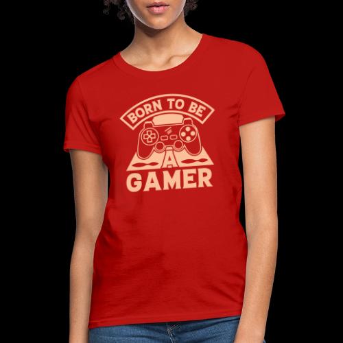 Born To Be A Gamer - Women's T-Shirt