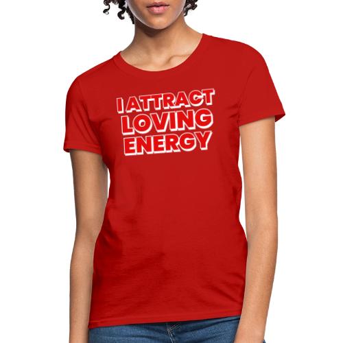 I Attract Loving Energy. Powerful Affirmations - Women's T-Shirt
