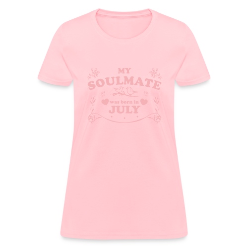 My Soulmate was born in July - Women's T-Shirt