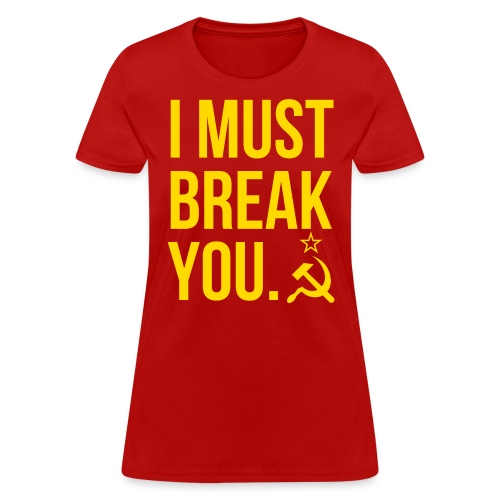 I MUST BREAK YOU, Soviet Union Hammer & Sickle - Women's T-Shirt