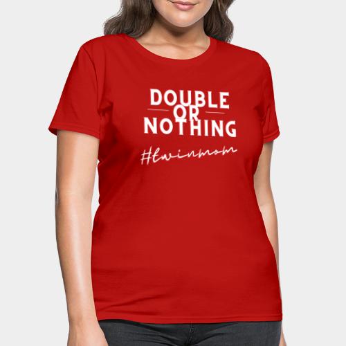 DOUBLE OR NOTHING - Women's T-Shirt