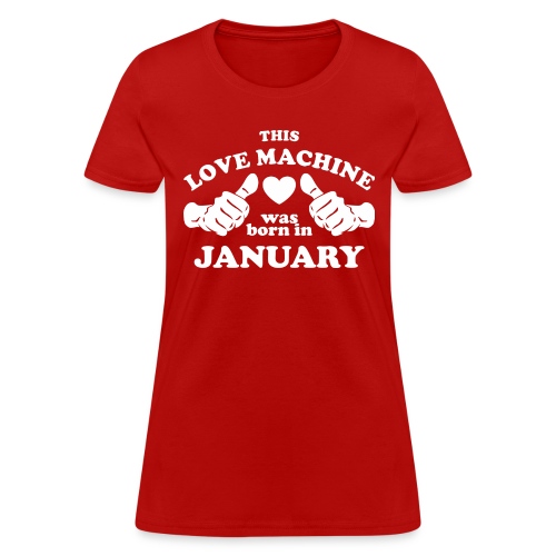 This Love Machine Was Born In January - Women's T-Shirt