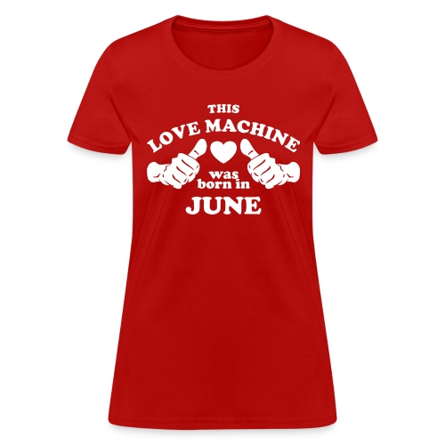 This Love Machine Was Born In June - Women's T-Shirt