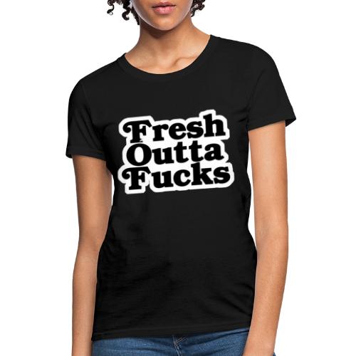 Fresh Outta Fucks - Women's T-Shirt