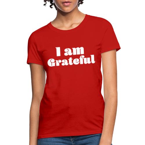 I Am Grateful Affirmation Quote Merch - Women's T-Shirt