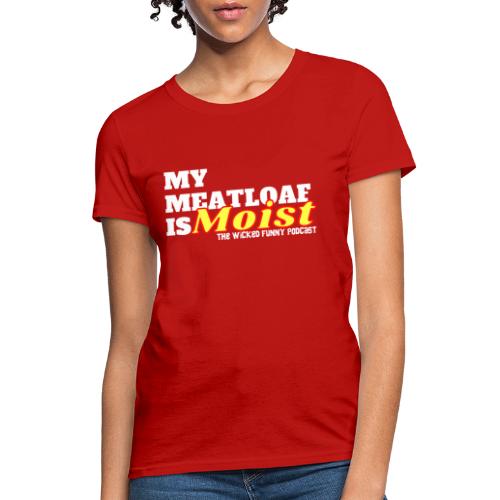 My Meatloaf Is Moist (White) - Women's T-Shirt