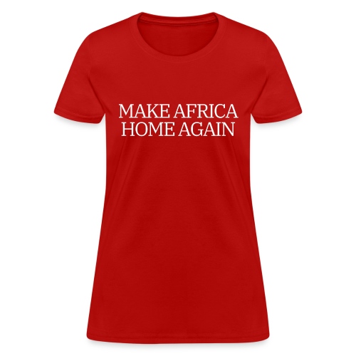 MAKE AFRICA HOME AGAIN - Women's T-Shirt