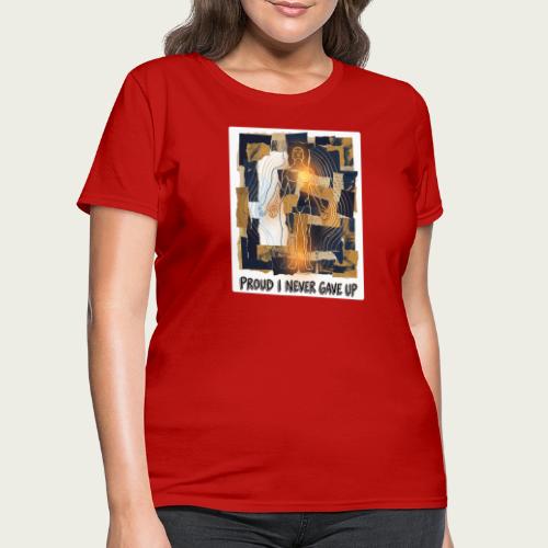 Recovery Mantra Proud I never gave up. - Women's T-Shirt