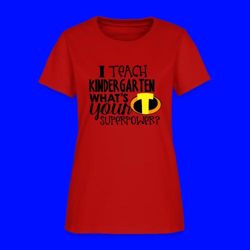 I Teach Kindergarten What's Your Superpower - Women's T-Shirt