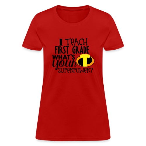 I Teach First Grade What's Your Superpower Teacher - Women's T-Shirt