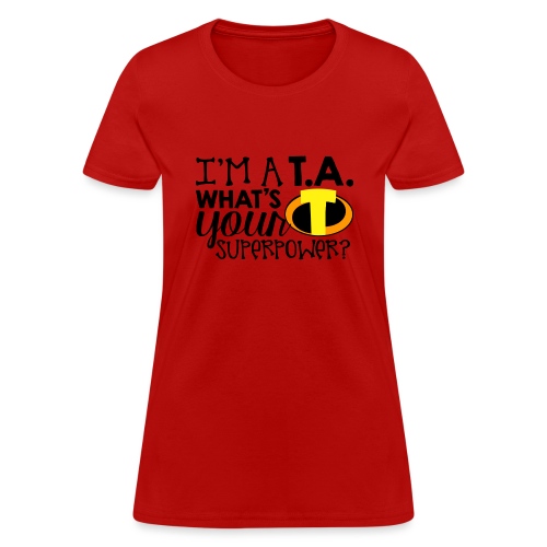 I'm a Teacher's Assistant What's Your Superpower - Women's T-Shirt