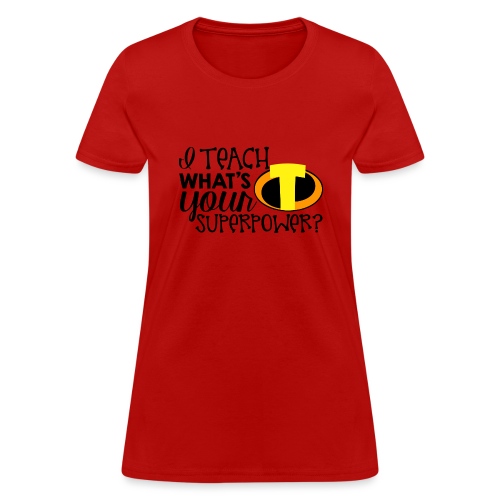 I Teach What's Your Superpower Teacher T-Shirts - Women's T-Shirt