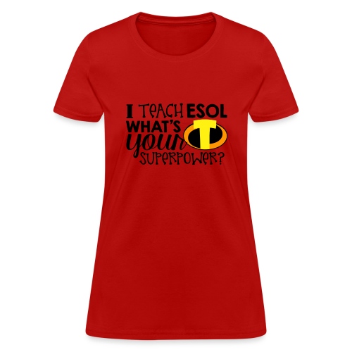 I Teach ESOL What's Your Superpower Teacher Tshirt - Women's T-Shirt