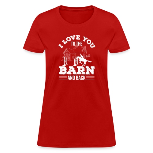 Horse Riding I Love You To The Barn A - Women's T-Shirt