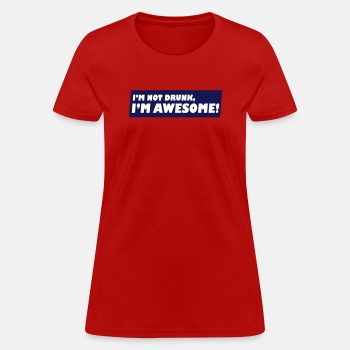 I'm not drunk, I'm awesome - T-shirt for women