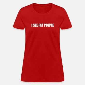 I see fat people - T-shirt for women