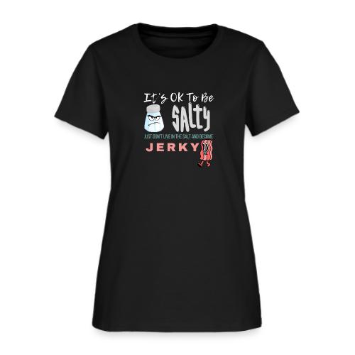 It's OK To Be Salty - Women's T-Shirt
