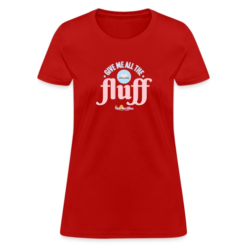Give Me All The Fluff - Women's T-Shirt