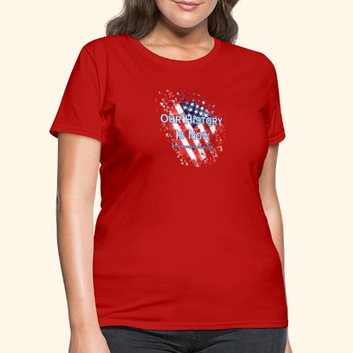 Our History is Now - Women's T-Shirt