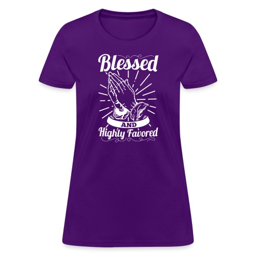 Blessed And Highly Favored (Alt. White Letters) - Women's T-Shirt