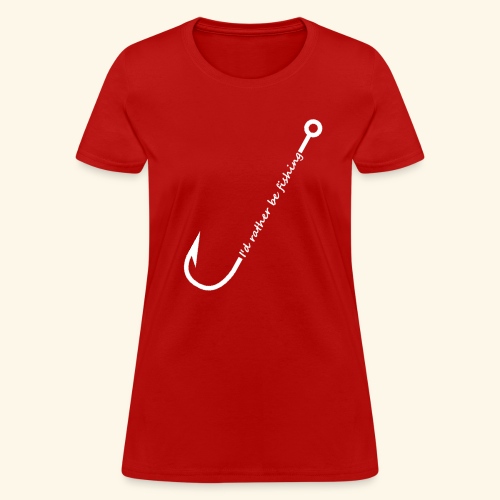I'd rather be fishing - Women's T-Shirt