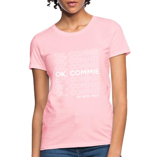 OK, COMMIE (White Lettering) - Women's T-Shirt