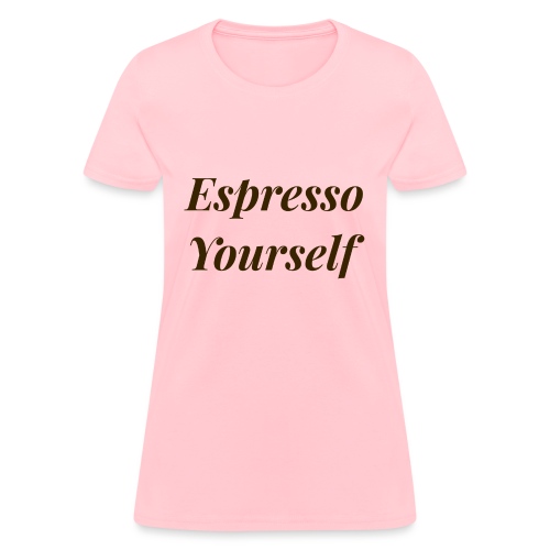 Espresso Yourself Women's Tee - Women's T-Shirt