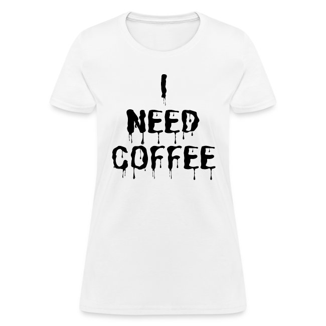 I NEED COFFEE