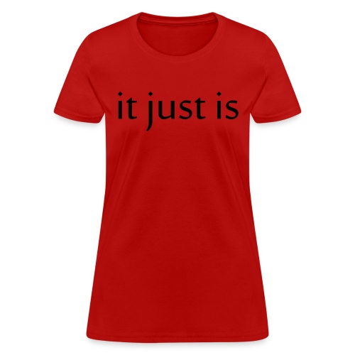It just is black - Women's T-Shirt