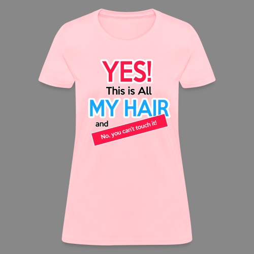 Yes This is My Hair - Women's T-Shirt