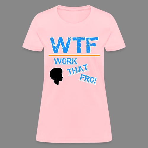 WTF (Work That Fro) - Women's T-Shirt