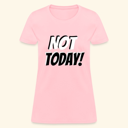 not today - Women's T-Shirt