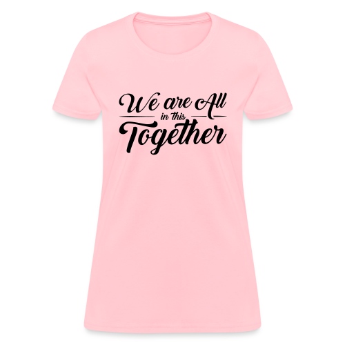 we are all together - Women's T-Shirt