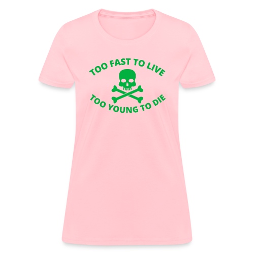 Too Fast To Live Too Young To Die Skull CrossBones - Women's T-Shirt