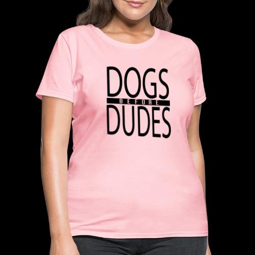 Dogs Before Dudes - Women's T-Shirt