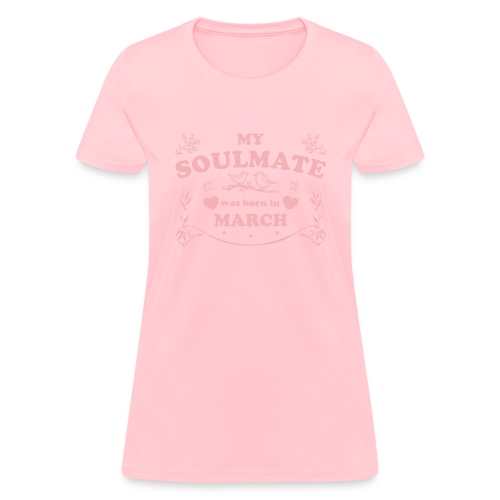My Soulmate was born in March - Women's T-Shirt
