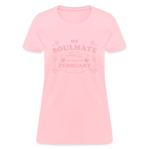 My Soulmate was born in February - Women's T-Shirt